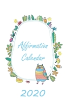 Affirmation Calendar 2020 : A Monthly and Weekly Planner, with Floral Owl 1657263207 Book Cover