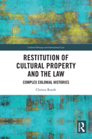 Restitution of Cultural Property and the Law: Complex Colonial Histories 1032933070 Book Cover