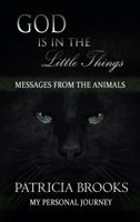 God Is in the Little Things: Messages from the Animals 194502612X Book Cover