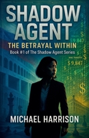Shadow Agent: The Betrayal Within B0FDXN9X9F Book Cover