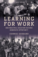 Learning for Work: How Industrial Education Fostered Democratic Opportunity 0252046048 Book Cover