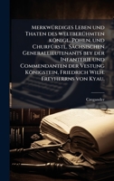 MerkwÃ1/4rdiges Leben und Thaten des weltberÃ1/4hmten königl. Pohln. und ChurfÃ1/4rstl. Sächsischen Generallieutenants bey der Infanterie und ... Wilh. Freyherrns von Kyau. (German Edition) 1024327922 Book Cover