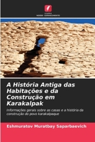 A História Antiga das Habitações e da Construção em Karakalpak (Portuguese Edition) 6630264096 Book Cover