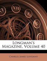 Longman's Magazine, Volume 40 1144005612 Book Cover