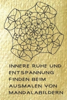 Innere Ruhe und Entspannung finden beim Ausmalen von Mandalabildern: Ausmalbuch f�r Erwachsene mit Platz f�r Dankbarkeitsnotizen 1671575296 Book Cover