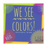 We See Colors: What colors do you see? 1986911780 Book Cover