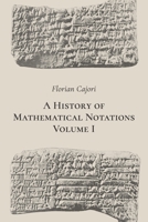 A History of Mathematical Notations: Vol. I 1602066841 Book Cover