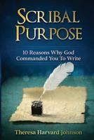 Scribal Purpose: 10 Reasons Why God Has Commanded You To Write 1978151020 Book Cover
