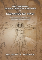 The Unknown Genius Creative Abilities of Leonardo Da Vinci: Documenting Leonardo Da Vinci's Superior Cognitive Functioning 198458622X Book Cover