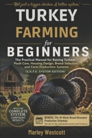 Turkey Farming for Beginners: The Practical Manual for Raising Turkeys – Poult Care, Housing Design, Breed Selection, and Farm Production Systems (S.A.F.E. System Edition) B0HJ3V7DTY Book Cover