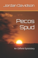 Pecos Spud: An Oilfield Epistolary B0DTQ9RZLG Book Cover