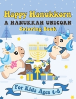 Happy Hanukkorn A Hanukkah Unicorn Coloring Book: A Special Holiday Gift for Kids Ages 4-8 1696584655 Book Cover