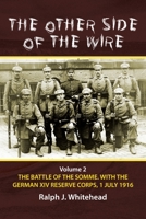 The Other Side of the Wire: Volume 2 - The Battle of the Somme. With The German XIV Reserve Corps, 1 July 1916 1804510408 Book Cover