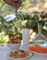Arak and Mezze: The Taste of Lebanon 0863564763 Book Cover