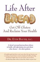 Life After Bread: Get Off Gluten and Reclaim Your Health 1879384779 Book Cover