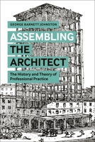 Assembling the Architect: The History and Theory of Professional Practice 1350126829 Book Cover
