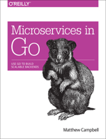 Microservices in Go: Use Go to Build Scalable Backends 149194255X Book Cover