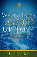 What on Earth Is God Up To?.. 1607918315 Book Cover