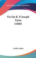 Vie Du R. P. Joseph Varin (1860) 1167664515 Book Cover