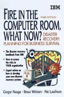 Fire in the Computer Room, What Now?: Disaster Recovery : Preparing for Business Survival (IBM Books) 0137543913 Book Cover