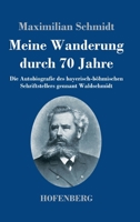 Meine Wanderung durch 70 Jahre: Die Autobiografie des bayerisch-böhmischen Schriftstellers gennant Waldschmidt 3743739798 Book Cover