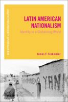 Latin American Nationalism: Identity in a Globalizing World (New Approaches to International History) 1472535995 Book Cover