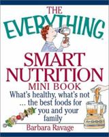 The Everything Smart Nutrition Mini Book: What's Healthy, What's Not..the Best Foods for You and Your Family (Everything (Mini)) 1580626068 Book Cover