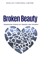 Broken Beauty: Wandering Stories of Tragedy and Triumph B086PN1KWJ Book Cover