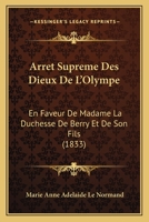 Arret Supreme Des Dieux De L'Olympe: En Faveur De Madame La Duchesse De Berry Et De Son Fils (1833) 1168376300 Book Cover