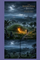 The Hidden Folk Of Britain: Elves, Imps, Sprites And Secret People (Myths And Legends) B0H1PKV24B Book Cover
