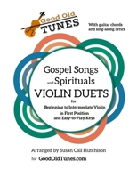 Gospel Songs and Spirituals Violin Duets with Guitar Chords and Lyrics: for Beginning to Intermediate Violin in First Position and Easy-to-Play Keys (Good Old Tunes Violin Music) B088N94BTB Book Cover