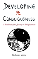 Developing Consciousness: A Roadmap of the Journey to Enlightenment 1846944619 Book Cover