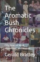 The Aromatic Bush Chronicles: Fifty Years of Work, Wanderlust, and Women B0G6SB51Z3 Book Cover