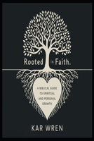 Rooted In Faith: A Biblical Guide to Spiritual and Personal Growth B0DY7SKZFQ Book Cover