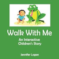 Walk With Me: An Interactive Children's Story Book 1497519667 Book Cover