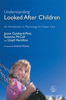 Understanding Looked After Children: An Introduction to Psychology for Foster Care 1843103702 Book Cover