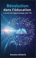 Révolution dans l'éducation: L'avenir de l'apprentissage avec l'IA (Intelligence Artificielle et Humanité) (French Edition) B0DWP46W3M Book Cover