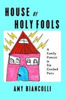 House of Holy Fools: A Family Portrait in Six Cracked Parts 141160444X Book Cover