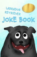 Labrador Retriever Joke Book 1978248938 Book Cover
