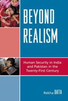 Beyond Realism: Human Security in India and Pakistan in the Twenty-First Century 0739121553 Book Cover