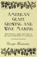 American Grape Growing and Wine Making: With Several Added Chapters on the Grape Industries of California (Classic Reprint) 1447467337 Book Cover