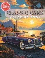 Coloring book classic cars: Iconic Vintage Cars for Stress Relief and Relaxation B0CG83QBFC Book Cover