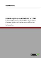 Die Einflussgr��en des Beta-Faktors im CAPM: Eine empirische Untersuchung der Risikokategorien nach DRS 5 und fundamentalen Unternehmenskennzahlen 3640755952 Book Cover