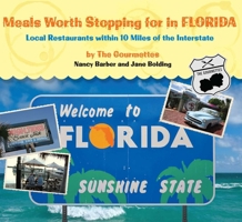 Meals Worth Stopping for in Florida: Local Restaurants within 10 Miles of the Interstate 0762745282 Book Cover