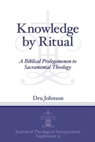Knowledge by Ritual: A Biblical Prolegomenon to Sacramental Theology 1575064316 Book Cover