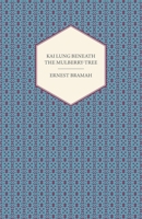 Kai Lung Beneath the Mulberry-Tree 1444659138 Book Cover
