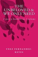 the Unbeloved & We Only Need: 2 books of poems with watercolors in 1 171896286X Book Cover