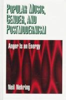 Popular Music, Gender and Postmodernism: Anger Is an Energy 0761908366 Book Cover