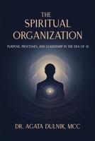 The Spiritual Organization: Purpose, Processes, and Leadership in the Era of AI 8398064307 Book Cover