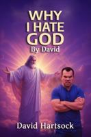 Why I Hate GOD, by David: You're Mad at GOD, Hate GOD or Don't Trust GOD (The Sometimes Difficult Joyride of Christianity) B0FND27LNB Book Cover